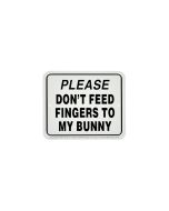 "DON'T FEED FINGERS TO MY BUNNY" SIGN