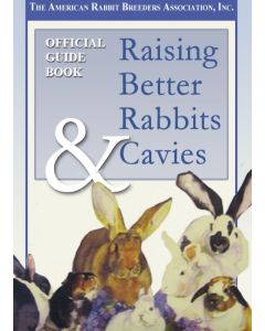 Guidebook to Raising Better Rabbits & Cavies